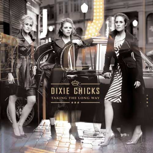 Dixie Chicks Taking The Long Way. Taking the Long Way